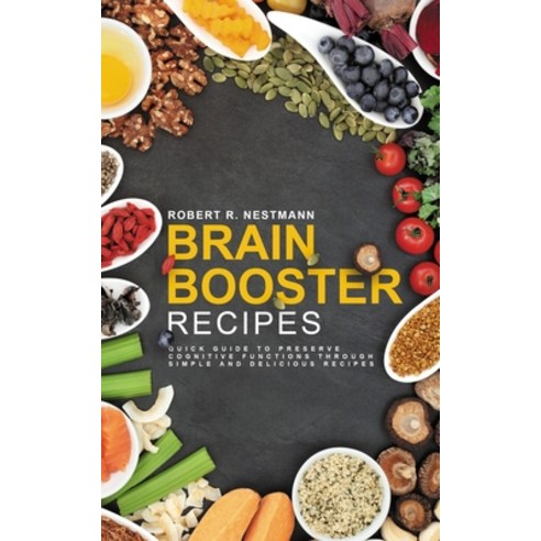 Brain Booster Recipes: Quick guide to preserve cognitive functions through simple and delicious recipes Paperback, Independently Published, English, 9798560932923