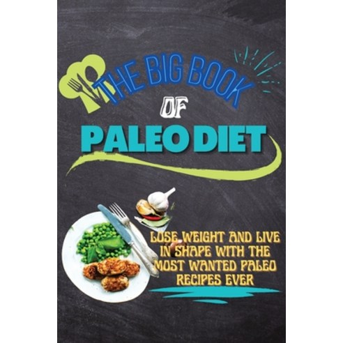 (영문도서) The Big Book Of Paleo Diet: Lose Weight And Live In Shape With The Most Wanted Paleo Recipes ... Paperback, Jaylee Beck, English, 9781803303208