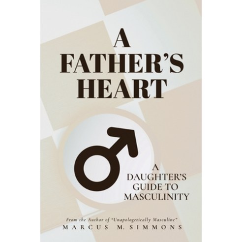 (영문도서) A Father''s Heart: A Daughter''s Guide to Masculinity Paperback, Independently Published, English, 9798374249491