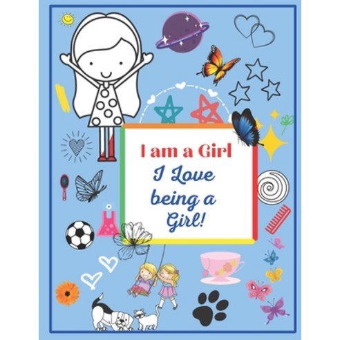 (영문도서) I Am A Girl: I Love Being A Girl: A Coloring Book For Girls Paperback, Independently Published, English, 9798711845607