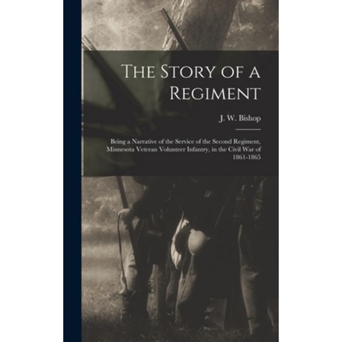 (영문도서) The Story of a Regiment; Being a Narrative of the Service of the Second Regiment Minnesota V... Hardcover, Legare Street Press, English, 9781016734929
