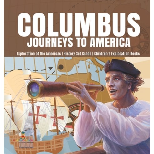 Columbus Journeys to America Exploration of the Americas History 3rd Grade Children''s Exploration Books Hardcover, Baby Professor, English, 9781541975248