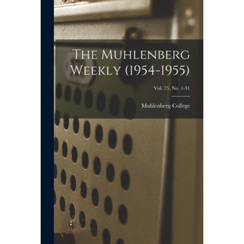 (영문도서) The Muhlenberg Weekly (1954-1955); Vol. 75 no. 1-31 Paperback, Hassell Street Press, English, 9781014685964