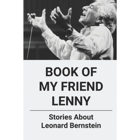 (영문도서) Book Of My Friend Lenny: Stories About Leonard Bernstein: Story Of Artist And Family Paperback, Independently Published, English, 9798519011587