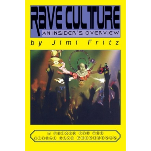 Rave Culture: an insider''s overview: A primer for the global rave phenomenon Paperback, Independently Published, English, 9798711580294