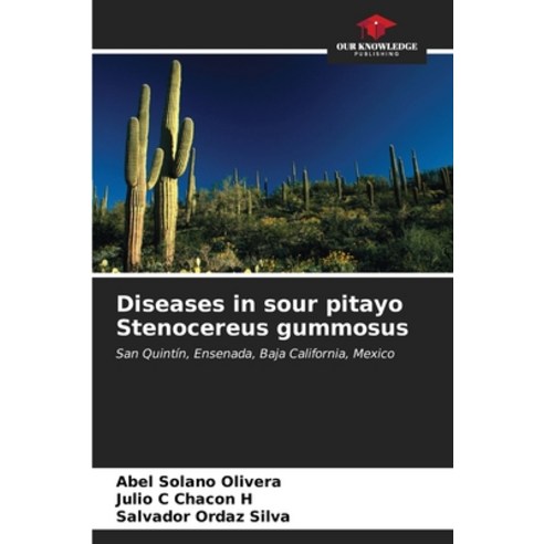 (영문도서) Diseases in sour pitayo Stenocereus gummosus Paperback, Our Knowledge Publishing, English, 9786206584322