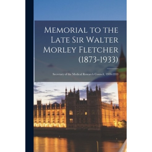 (영문도서) Memorial to the Late Sir Walter Morley Fletcher (1873-1933): Secretary of the Medical Researc... Paperback, Hassell Street Press, English, 9781015268135