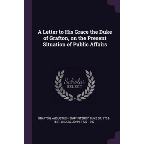 (영문도서) A Letter to His Grace the Duke of Grafton on the Present Situation of Public Affairs Paperback, Palala Press, English, 9781379059929