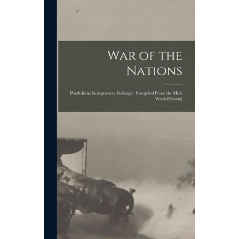 (영문도서) War of the Nations: Portfolio in Rotogravure Etchings: Compiled From the Mid-week Pictorial Hardcover, Legare Street Press, English, 9781013621208