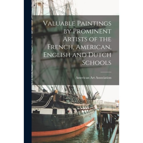 (영문도서) Valuable Paintings by Prominent Artists of the French American English and Dutch Schools Paperback, Legare Street Press, 9781015218772
