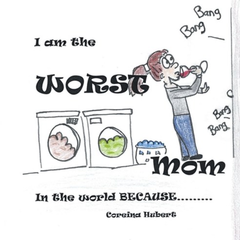 (영문도서) I Am the Worst Mom in the World Because . . . Paperback, Inks and Bindings, LLC, English, 9798886151244