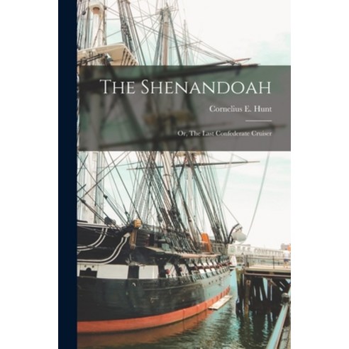 (영문도서) The Shenandoah: Or The Last Confederate Cruiser Paperback, Legare Street Press, English, 9781016660624