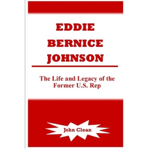 (영문도서) Eddie Bernice Johnson: The Life and Legacy of the Former U.S. Rep Paperback, Independently Published, English, 9798873831425
