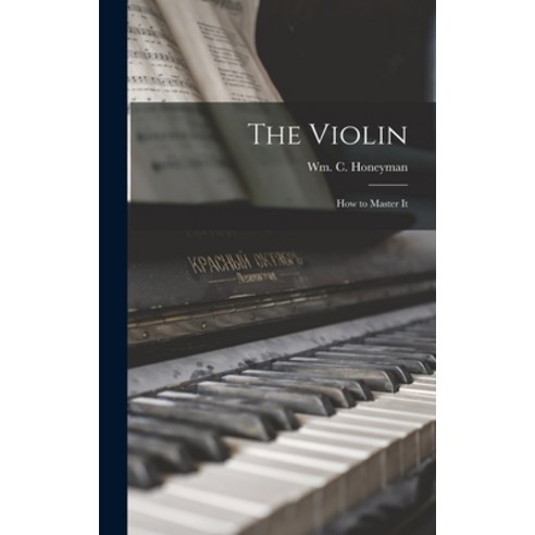(영문도서) The Violin: How to Master It Hardcover, Legare Street Press, English, 9781013527944