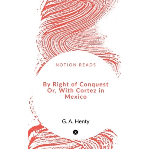 (영문도서) By Right of Conquest Or With Cortez in Mexico Paperback, Notion Press, English, 9781648502880