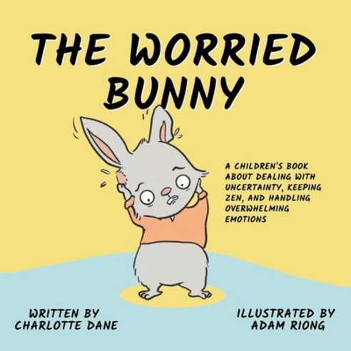 (영문도서) The Worried Bunny: A Children''s Book About Dealing With Uncertainty Keeping Zen and Handlin... Paperback, Pkcs Media, Inc., English, 9781647432874
