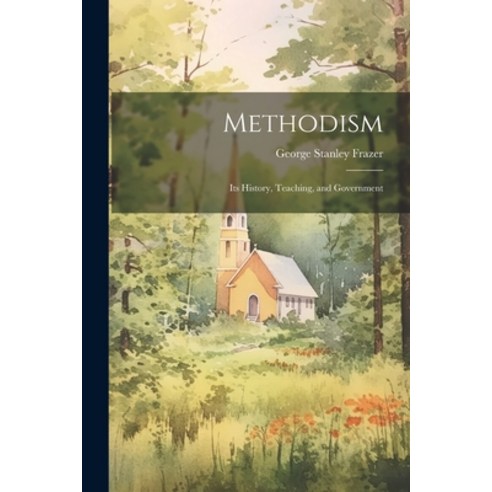(영문도서) Methodism: Its History Teaching and Government Paperback, Legare Street Press, English, 9781022185180