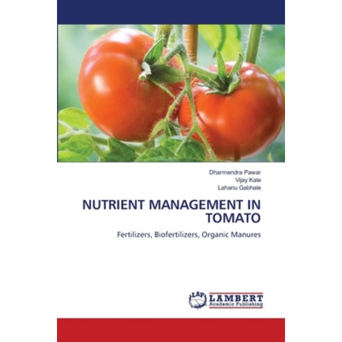 (영문도서) Nutrient Management in Tomato Paperback, LAP Lambert Academic Publis..., English, 9786205631485