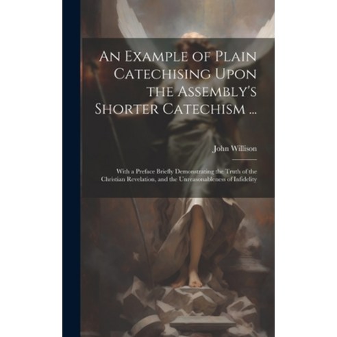 (영문도서) An Example of Plain Catechising Upon the Assembly''s Shorter Catechism ...: With a Preface Bri... Hardcover, Legare Street Press, English, 9781021070937