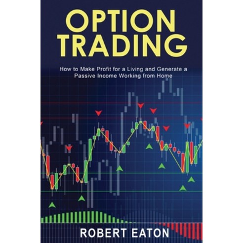 (영문도서) Option Trading: How to Make Profit for a Living and Generate a Passive Income Working from Home Paperback, Max Reynolds, English, 9781803349473