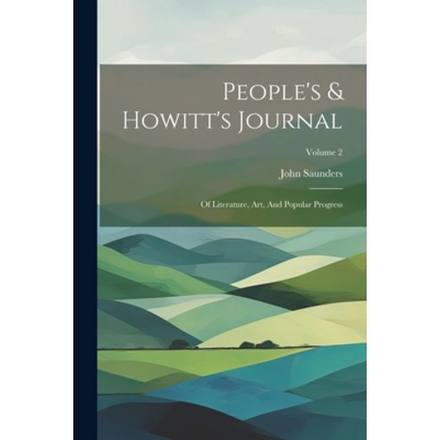 (영문도서) People''s & Howitt''s Journal: Of Literature Art And Popular Progress; Volume 2 Paperback, Legare Street Press, English, 9781022290679