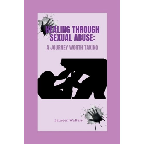 (영문도서) Healing Through Sexual Abuse: A Journey Worth Taking Paperback, Independently Published, English, 9798360058397