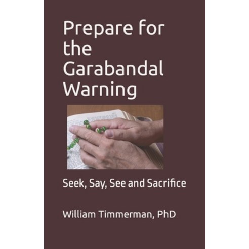 (영문도서) Prepare for the Garabandal Warning: Seek Say See and Sacrifice Paperback, Independently Published, English, 9798418425690