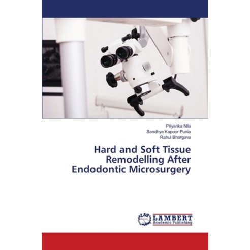 (영문도서) Hard and Soft Tissue Remodelling After Endodontic Microsurgery Paperback, LAP Lambert Academic Publis..., English, 9786206150763