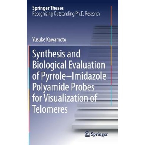 (영문도서) Synthesis and Biological Evaluation of Pyrrole-Imidazole Polyamide Probes for Visualization o... Hardcover, Springer, English, 9789811369117
