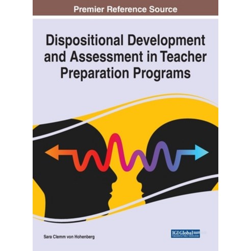 (영문도서) Dispositional Development and Assessment in Teacher Preparation Programs Hardcover, IGI Global, English, 9781668440896