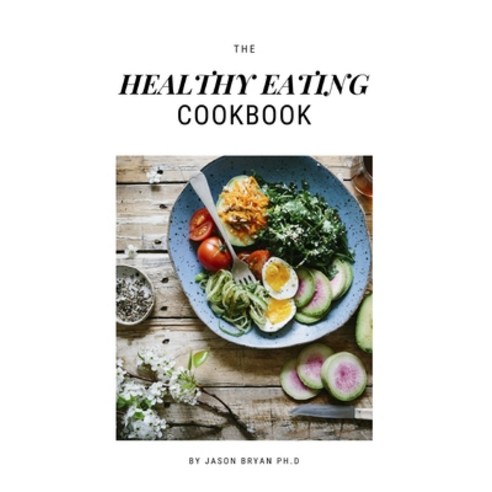 (영문도서) The Healthy Eating Cookbook: Fresh Recipes and Easy Meal Plans for a Healthy Diet Paperback, Independently Published, English, 9798749264593