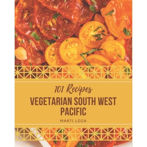 101 Vegetarian South West Pacific Recipes: Home Cooking Made Easy with Vegetarian South West Pacific... Paperback, Independently Published