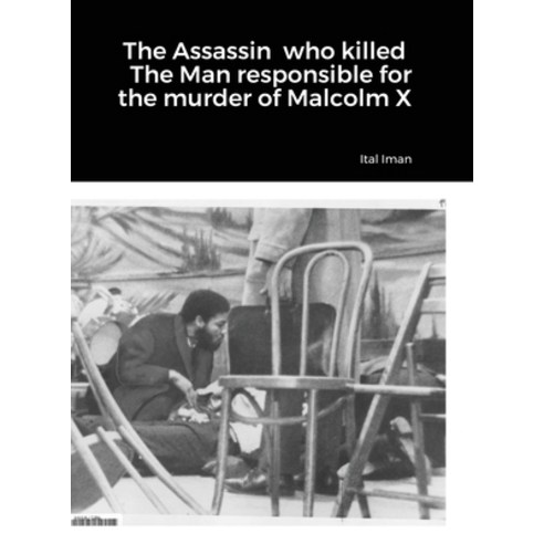 The Assassin who killed The Man responsible for the murder of Malcolm X Hardcover, Lulu.com, English, 9781716117985