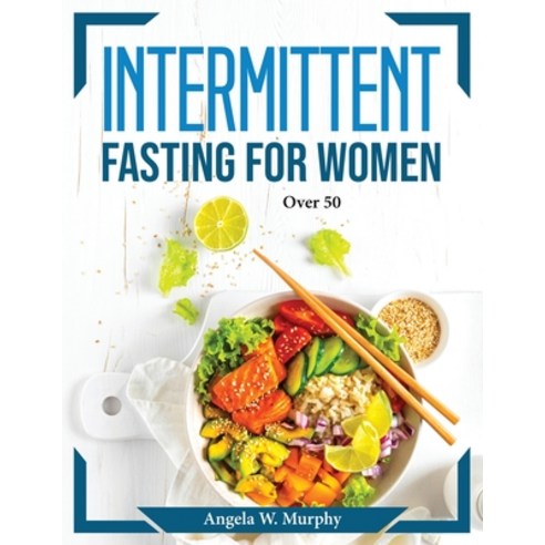 (영문도서) Intermittent fasting for women: Over 50 Paperback, Angela W. Murphy, English, 9781804372807