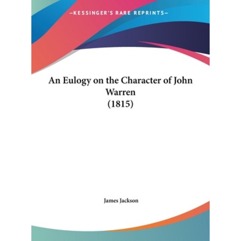 (영문도서) An Eulogy on the Character of John Warren (1815) Hardcover, Kessinger Publishing, English, 9781161859195