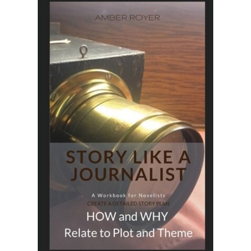 Story Like a Journalist - How and Why Relate to Plot and Theme Paperback, Golden Tip Press