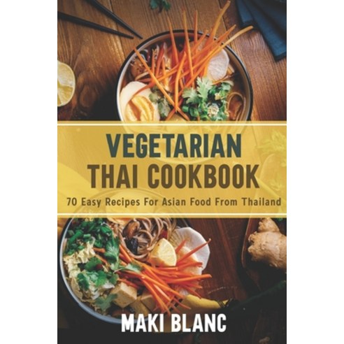 Vegetarian Thai Cookbook: 70 Easy Recipes For Asian Food From Thailand Paperback, Independently Published, English, 9798720635992