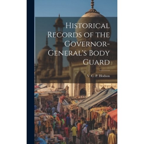 (영문도서) Historical Records of the Governor-General''s Body Guard Hardcover, Legare Street Press, English, 9781020906930