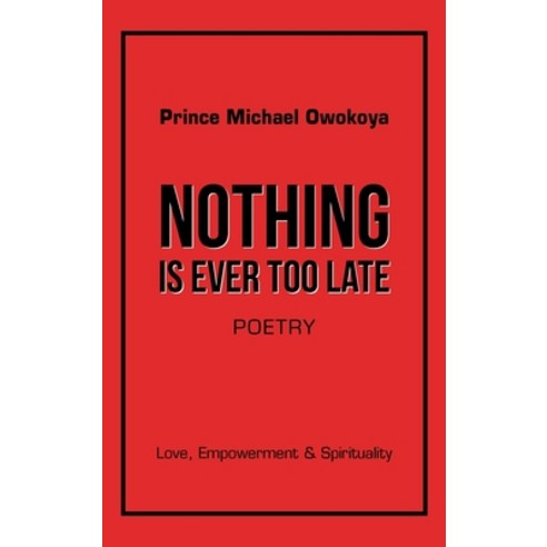 (영문도서) Nothing Is Ever Too Late: Love Empowerment & Spirituality Hardcover, iUniverse, English, 9781663261175