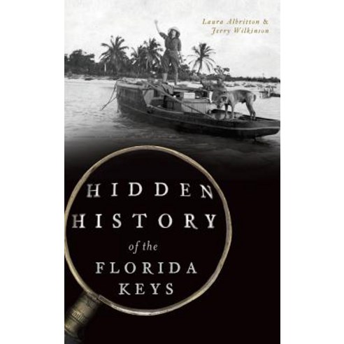 Hidden History of the Florida Keys Hardcover, History Press Library Editions, English, 9781540236753