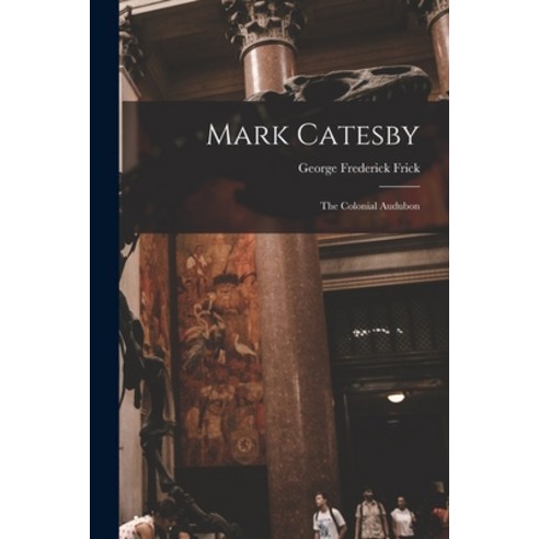 (영문도서) Mark Catesby: the Colonial Audubon Paperback, Hassell Street Press, English, 9781015220119