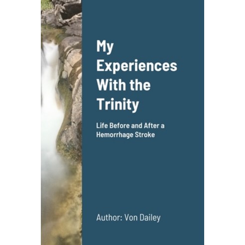 (영문도서) My Experiences With the Trinity: Life after a Hemorrhage Stroke Paperback, Lulu.com, English, 9781304753465