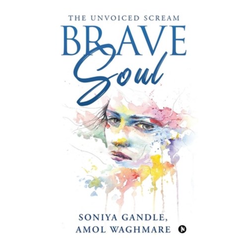 Brave Soul: The Unvoiced Scream Paperback, Notion Press, English, 9781637147702