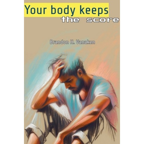 (영문도서) Your body keeps the score Paperback, Brandon H. Vanaken, English, 9798224857418