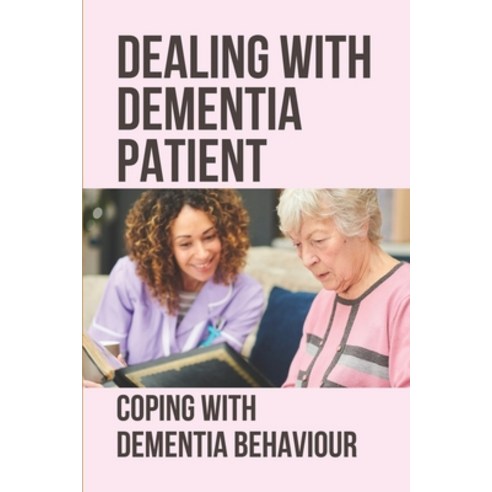 (영문도서) Dealing With Dementia Patient: Coping With Dementia Behaviour: Dealing With Dementia Book Paperback, Independently Published, English, 9798530164804