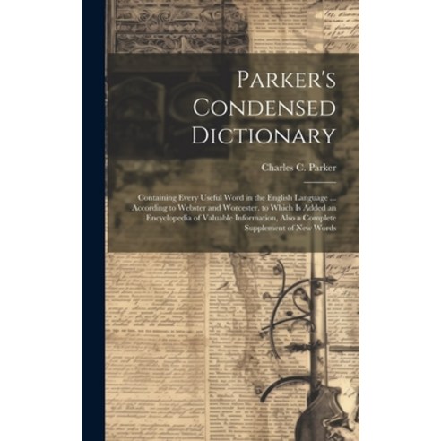 (영문도서) Parker''s Condensed Dictionary: Containing Every Useful Word in the English Language ... Accor... Hardcover, Legare Street Press, 9781021105462