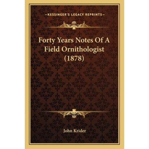 Forty Years Notes Of A Field Ornithologist (1878) Paperback, Kessinger Publishing