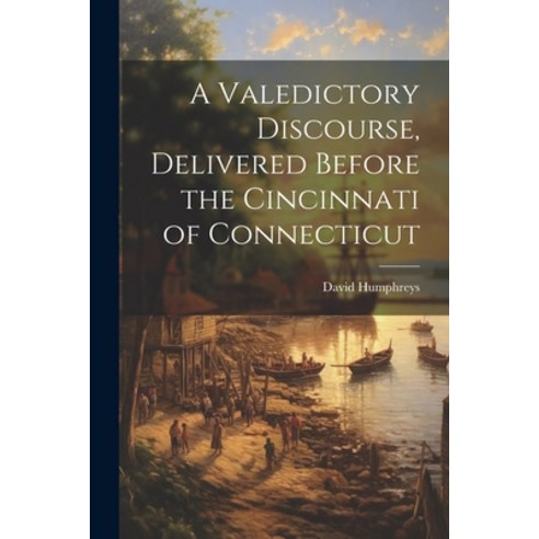 (영문도서) A Valedictory Discourse Delivered Before the Cincinnati of Connecticut Paperback, Legare Street Press, English, 9781022756496