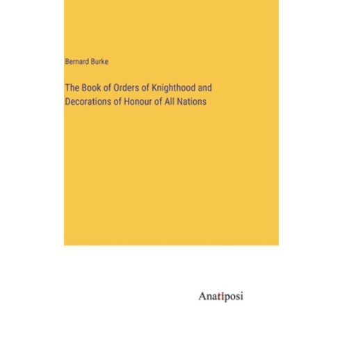 (영문도서) The Book of Orders of Knighthood and Decorations of Honour of All Nations Hardcover, Anatiposi Verlag, English, 9783382315672