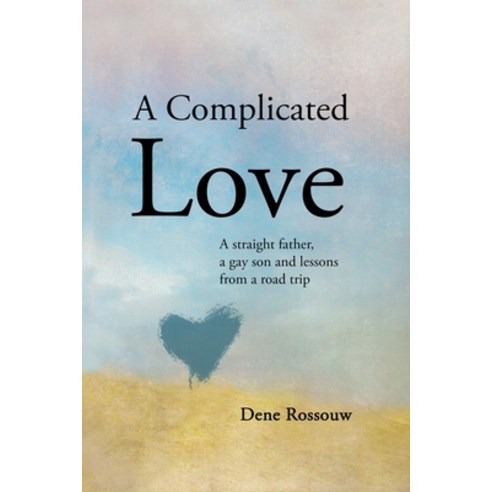 A Complicated Love: A Straight Father a Gay Son and Lessons From a Road Trip Paperback, Independently Published, English, 9781520755656